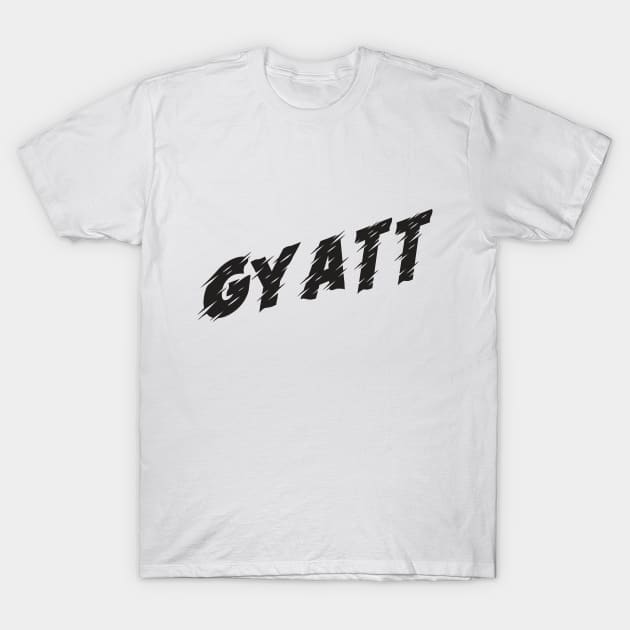 Gyatt T-Shirt by MaknArt